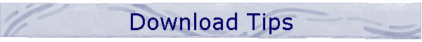 Download Tips